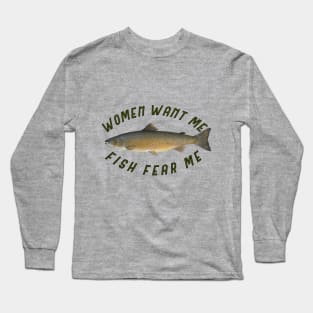 Women want me Fish fear me Long Sleeve T-Shirt